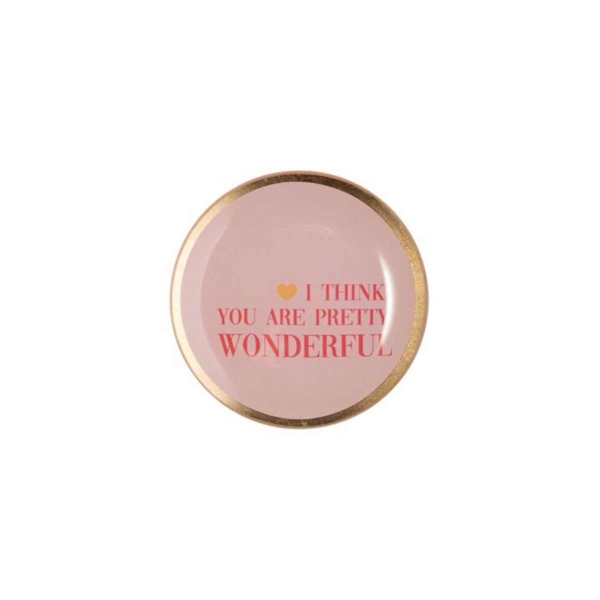 Piattino tondo I THINK YOU ARE PRETTY WONDERFUL