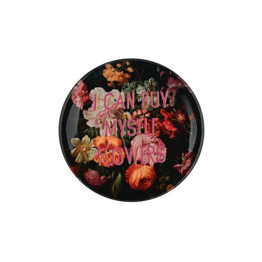 Plateau rond JE PEUX M'ACHETER DES FLEURS