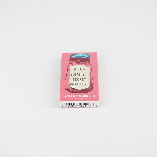 Gums Bitch I am the secret ingredient