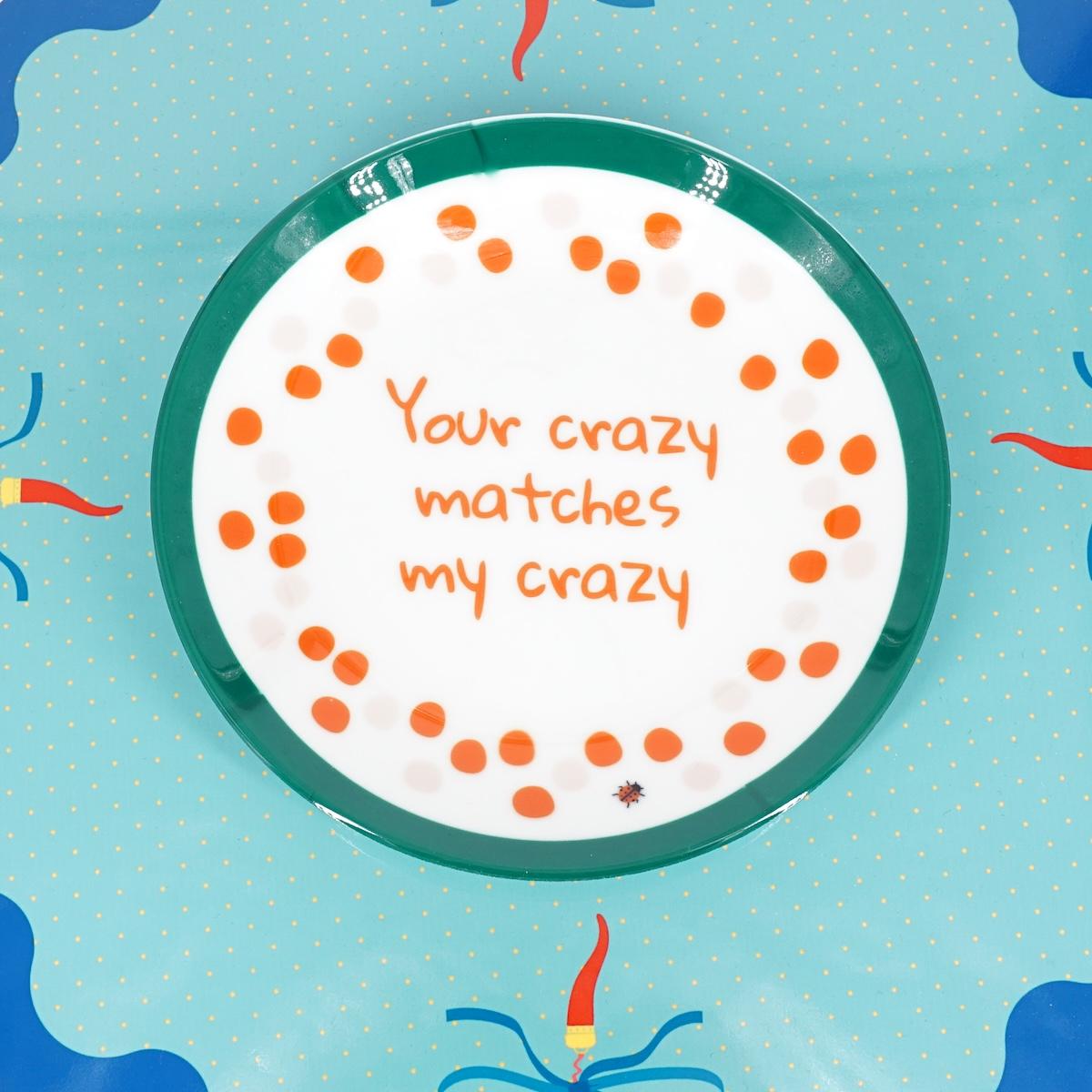 Piattino YOUR CRAZY MATCHES MY CRAZY PIATTINO YOUR CRAZY MATCHES MY CRAZY  Palermouno 