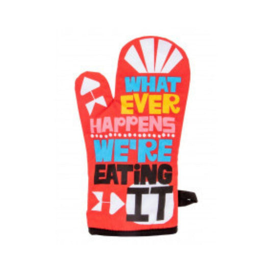 Oven glove WHATEVER HAPPENS, WE'RE EATING IT!