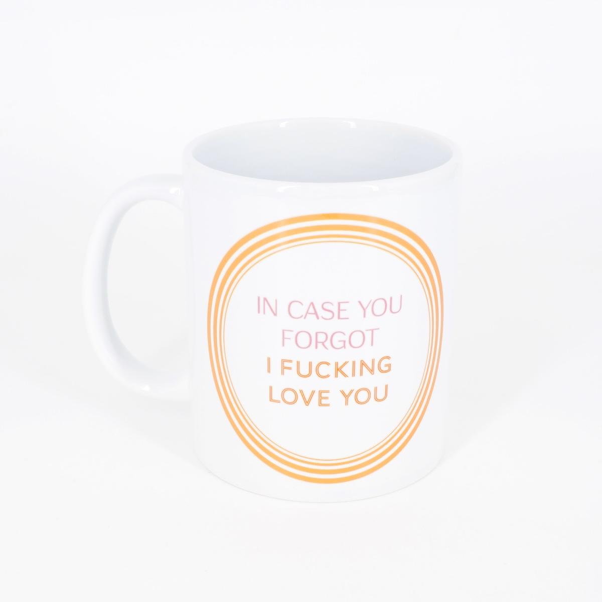 Mug IN CASE YOU FORGOT I FUCKING LOVE YOU MUG IN CASE YOU FORGOT  Palermouno 