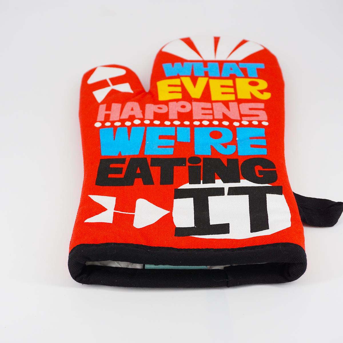 Oven glove WHATEVER HAPPENS, WE'RE EATING IT!