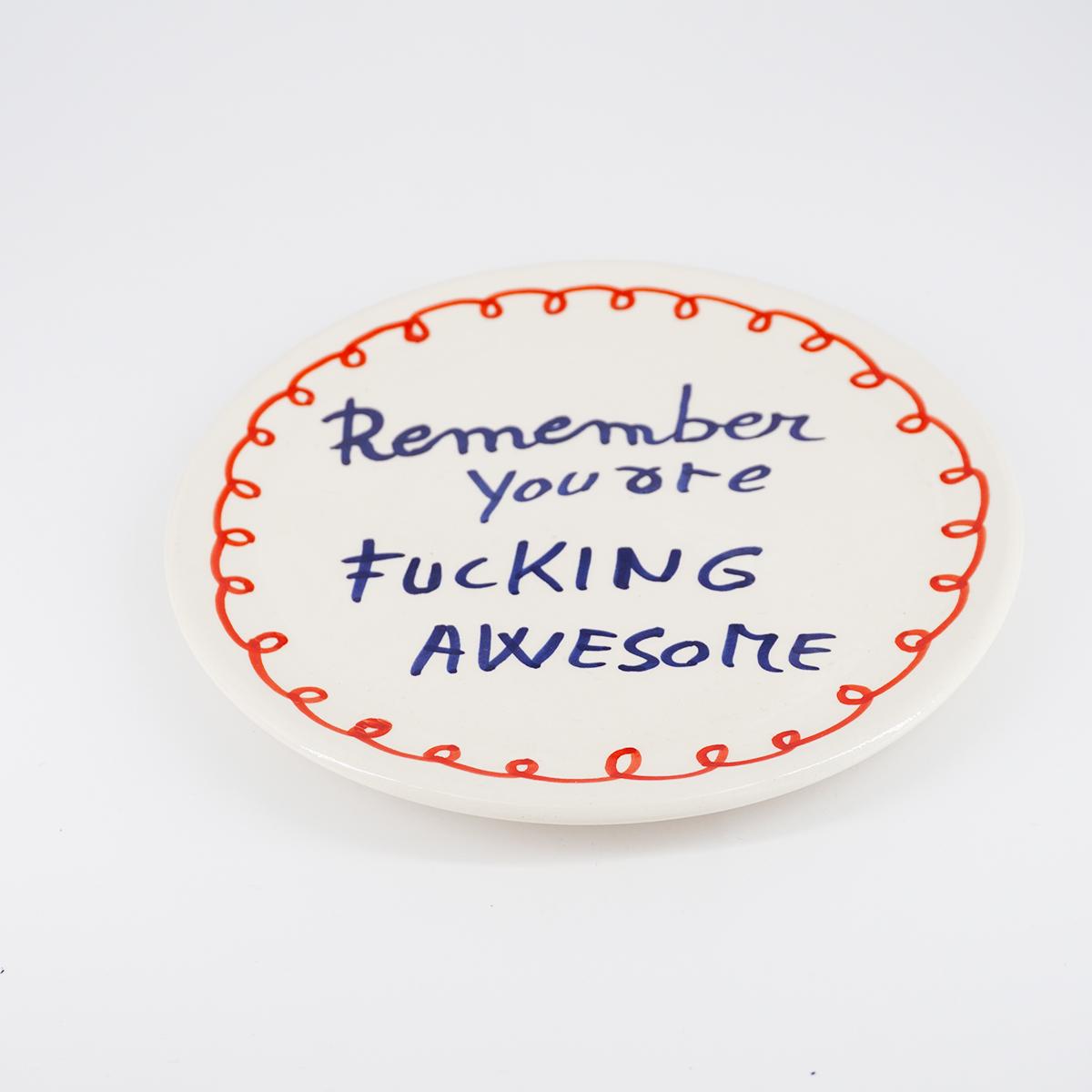 Piattino REMEMBER YOU'RE FUCKING AWESOME